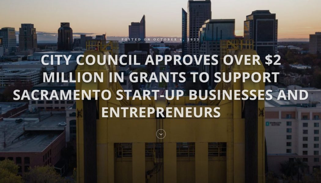 City Council Approves Over $2 Million In Grants to Support Sacramento Start-Up Businesses and Entrepreneurs