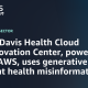 UC Davis Health Cloud Innovation Center, powered by AWS, uses generative AI to fight health misinformation